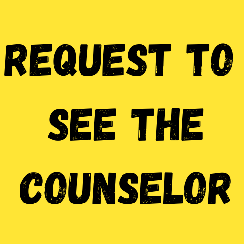 Request to see the counselor